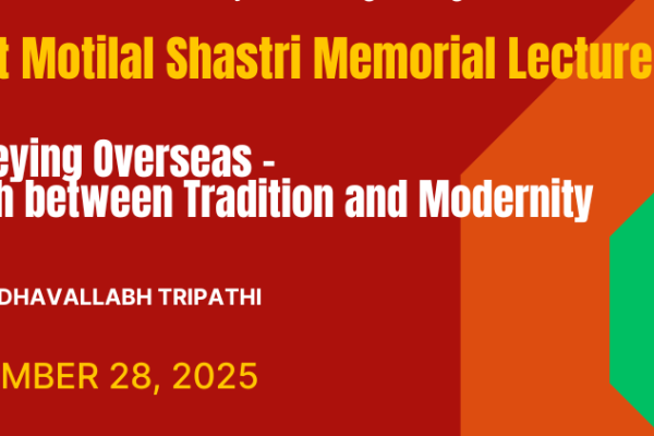 Pandit Motilal Shastri Memorial Lecture 2025-Journeying Overseas – A Clash between Tradition and Modernity